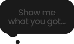 Show me what you got...